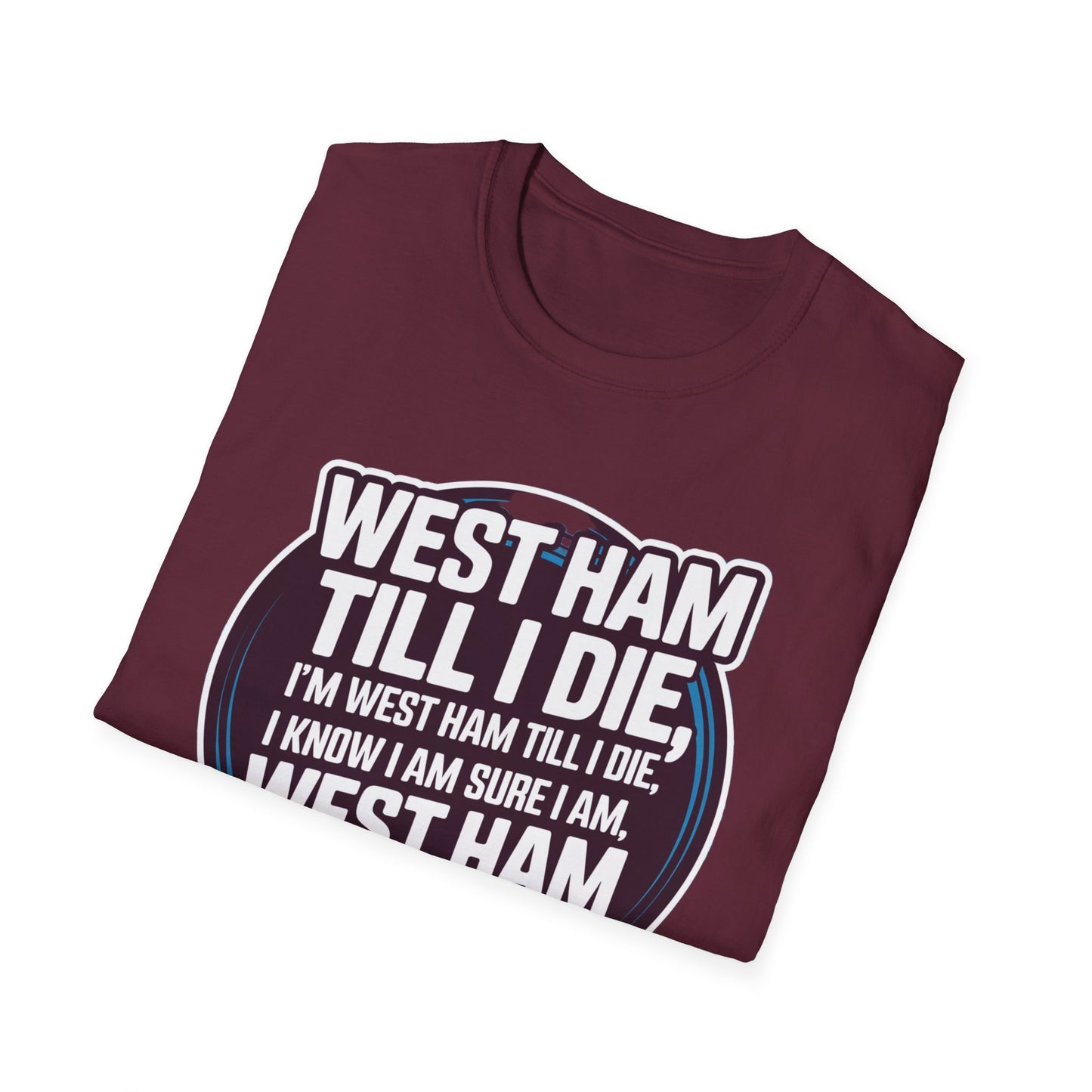 West Ham T-Shirt - 'West Ham Till I Die' - V2 - West Ham United Fan Apparel Unisex Softstyle
