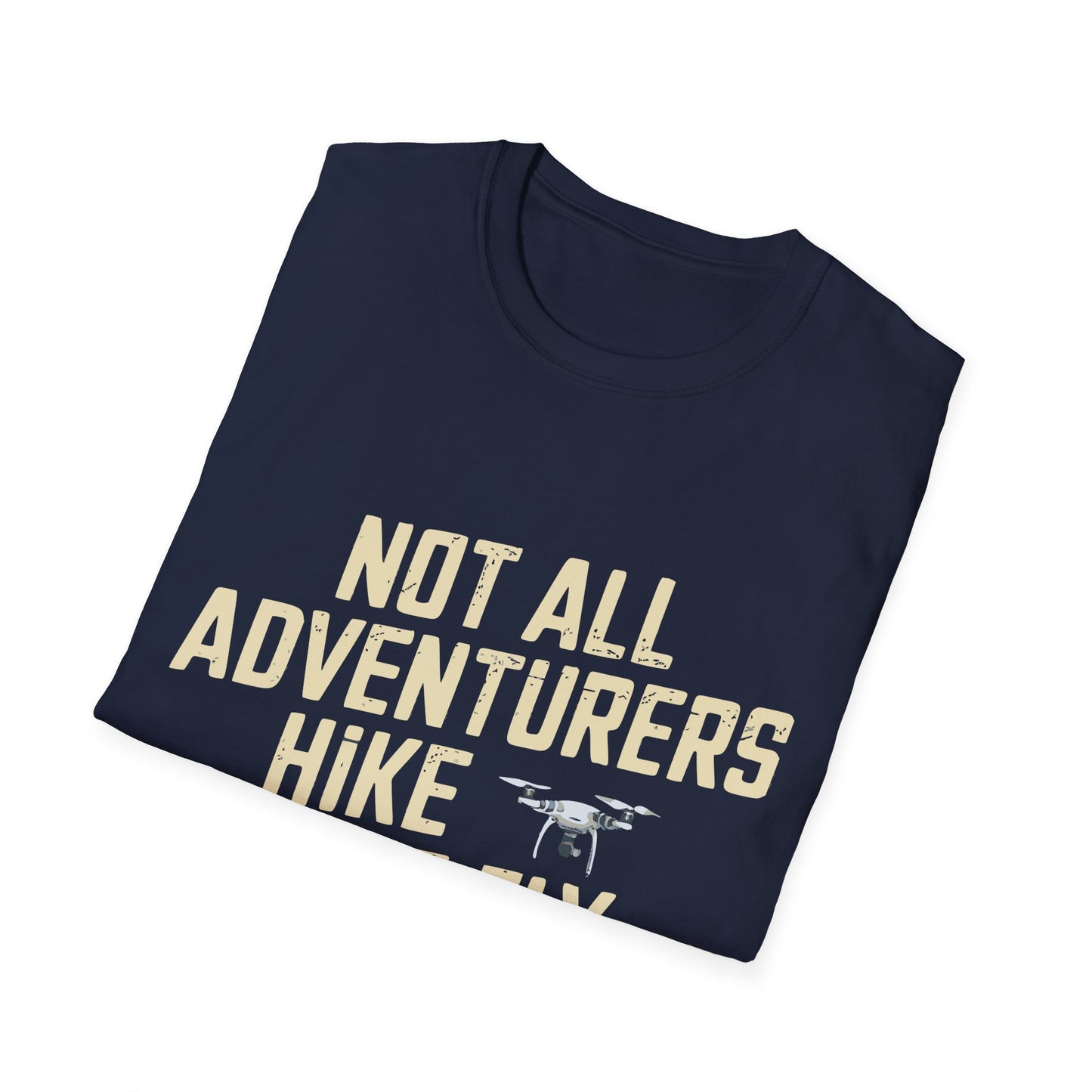 "Not All Adventurers Hike—Some Fly" Inspirational Drone T-Shirt