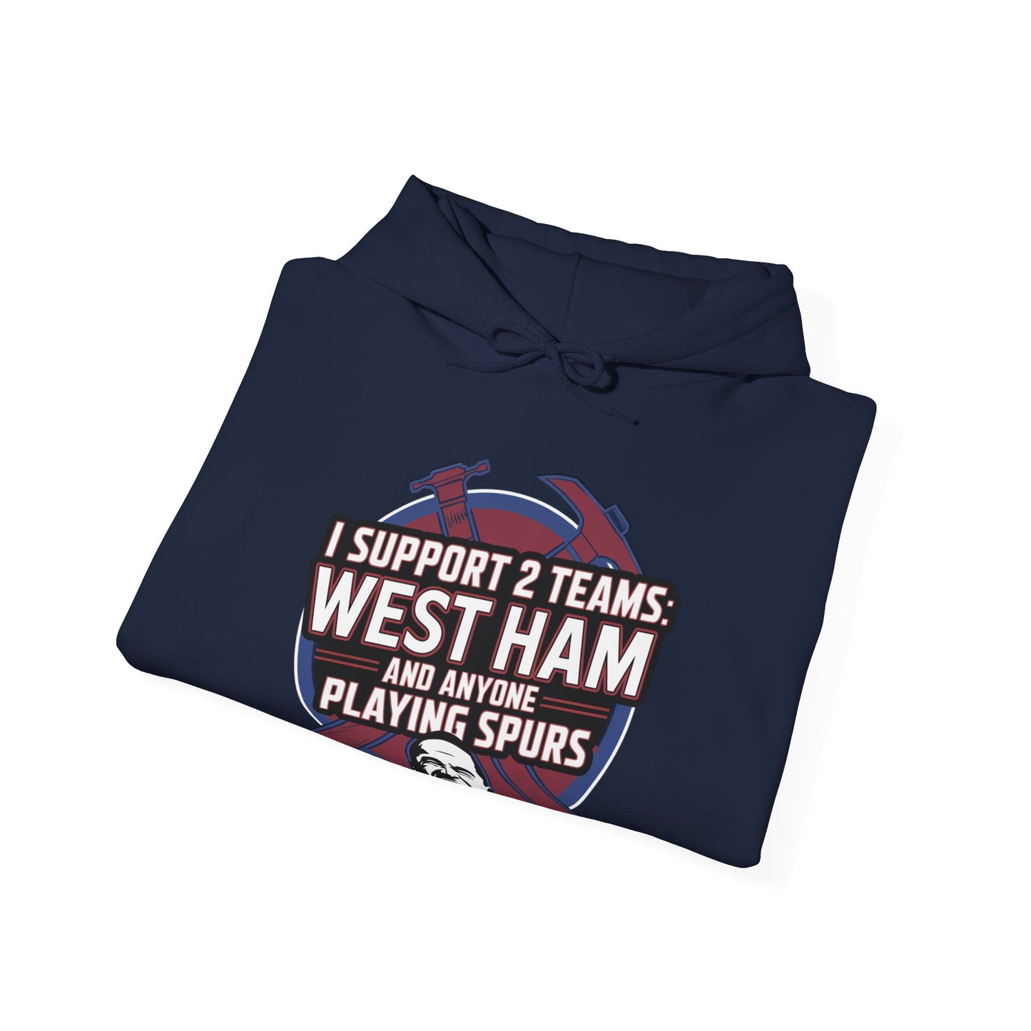 West Ham Supporter Hoodie - "I Support 2 Teams: West Ham & Anyone Playing Spurs"