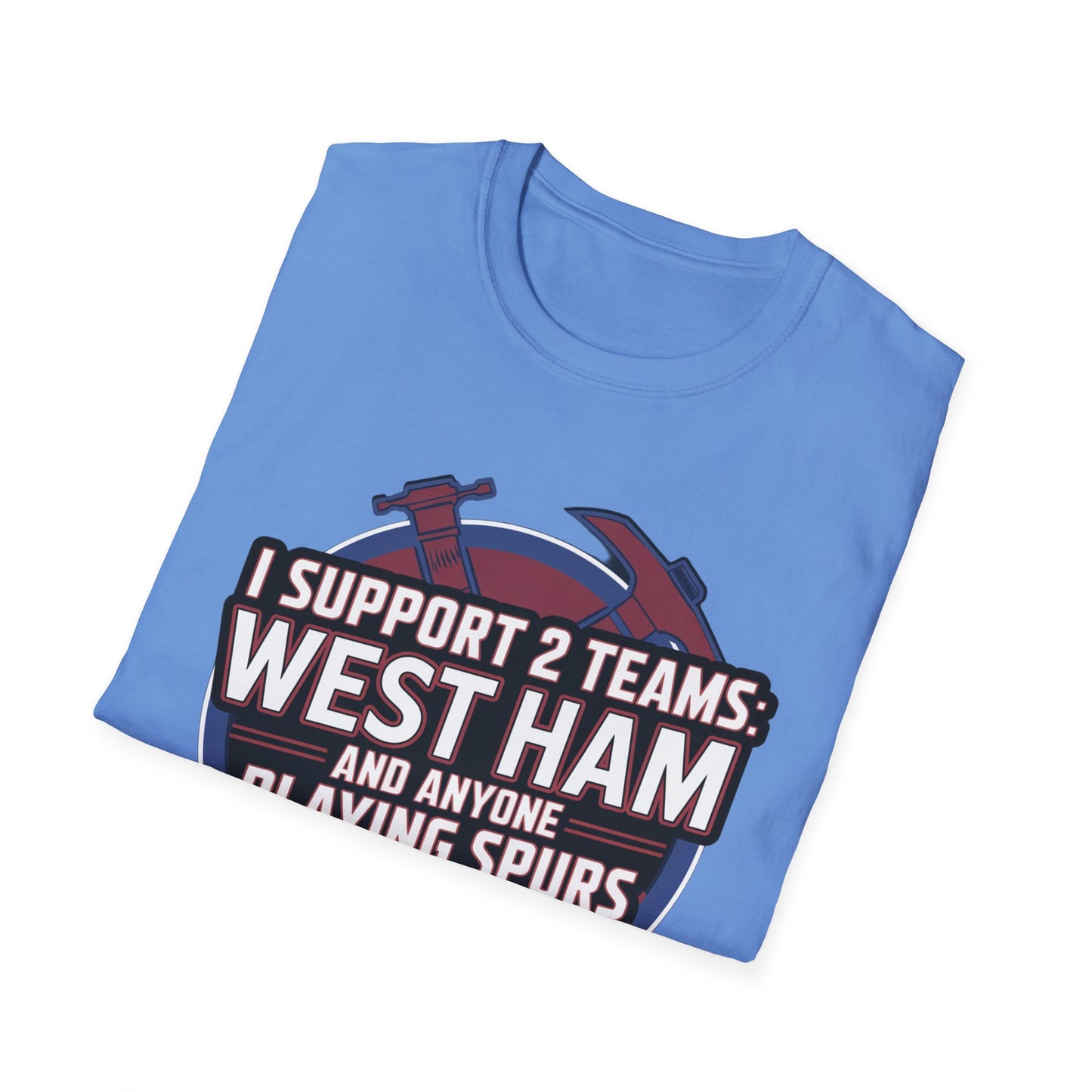 West Ham T-Shirt - "I Support 2 Teams: West Ham and Anyone Playing Spurs" - Funny West Ham Shirt Apparel Unisex Softstyle