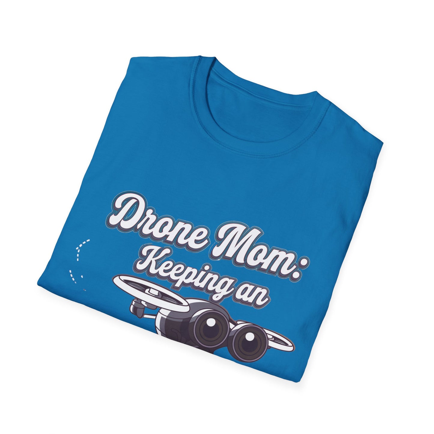 “Drone Mom: Keeping an Eye on Everything” Funny Mom, Dad, Drone T-Shirt
