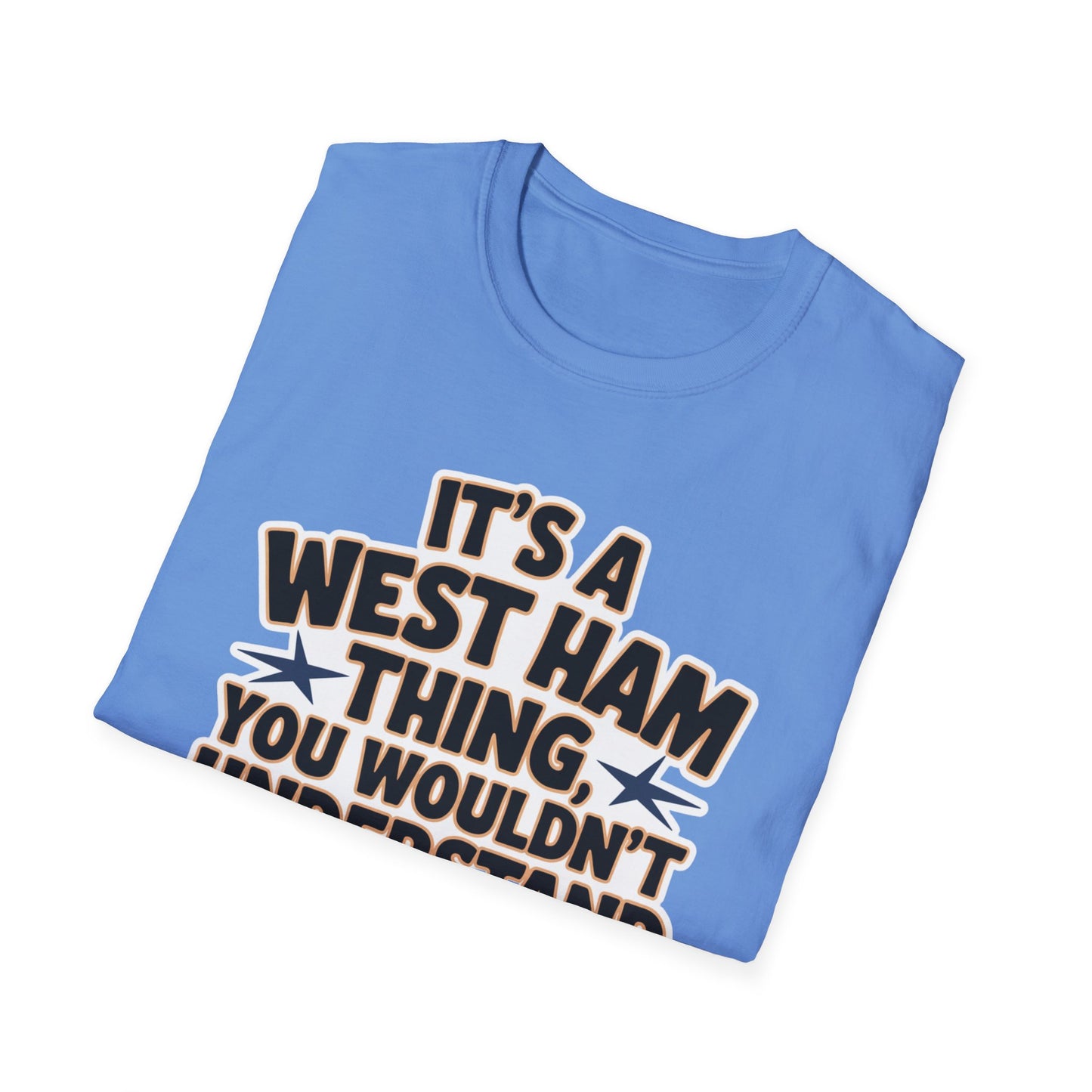 West Ham T-Shirt - "It’s a West Ham Thing, You Wouldn’t Understand" V4 - Funny West Ham United Apparel Unisex Softstyle