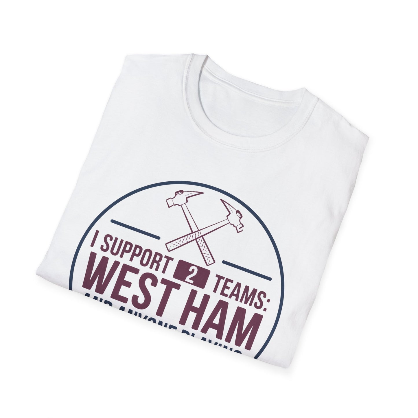 West Ham T-Shirt - "I Support 2 Teams: West Ham and Anyone Playing Spurs" V2 - Funny West Ham Shirt Apparel Unisex Softstyle