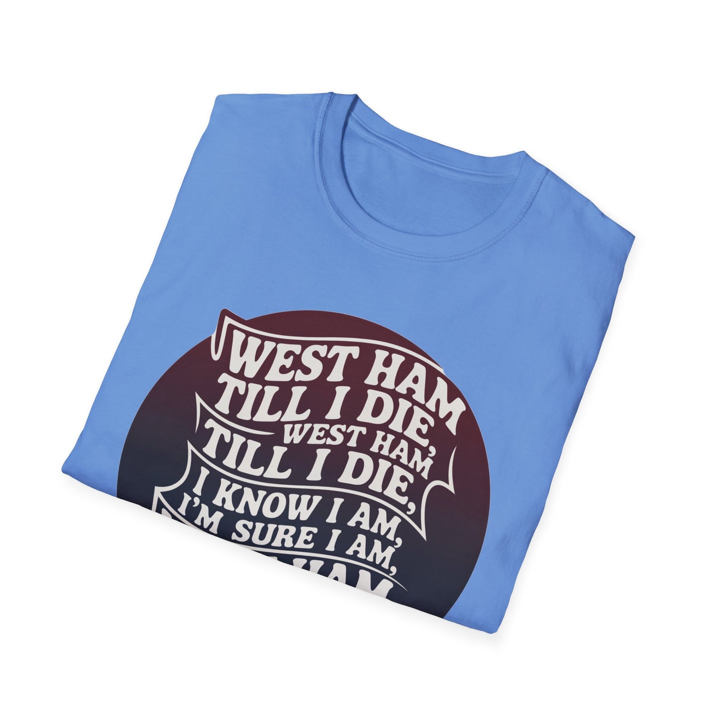 West Ham T-Shirt - 'West Ham Till I Die' - West Ham United Fan Apparel Unisex Softstyle