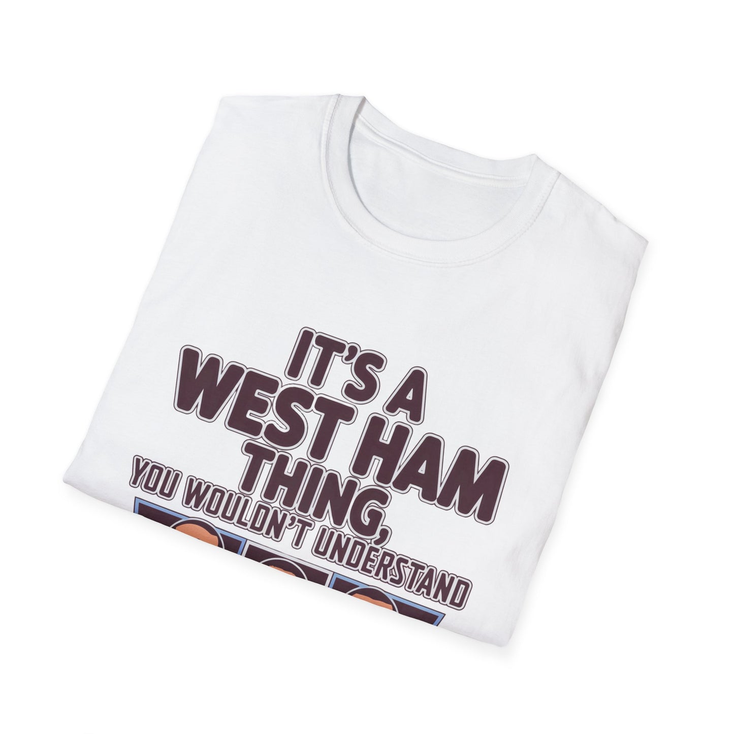 West Ham T-Shirt - "It’s a West Ham Thing, You Wouldn’t Understand" V2 - Funny West Ham United Apparel Unisex Softstyle