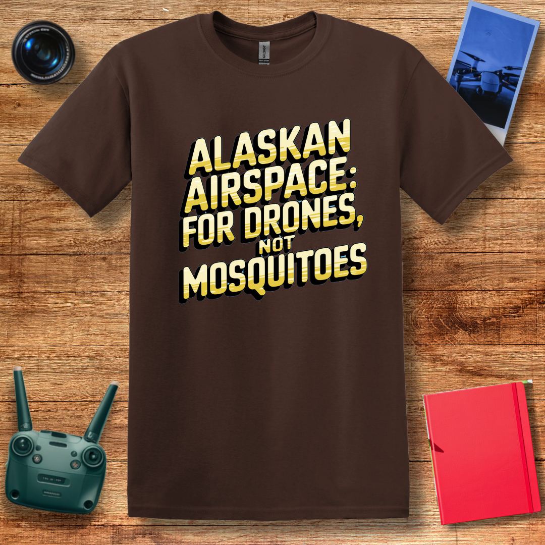 "Alaskan Airspace: For Drones, Not Mosquitoes" V2 - Funny Alaska Drone T-Shirt