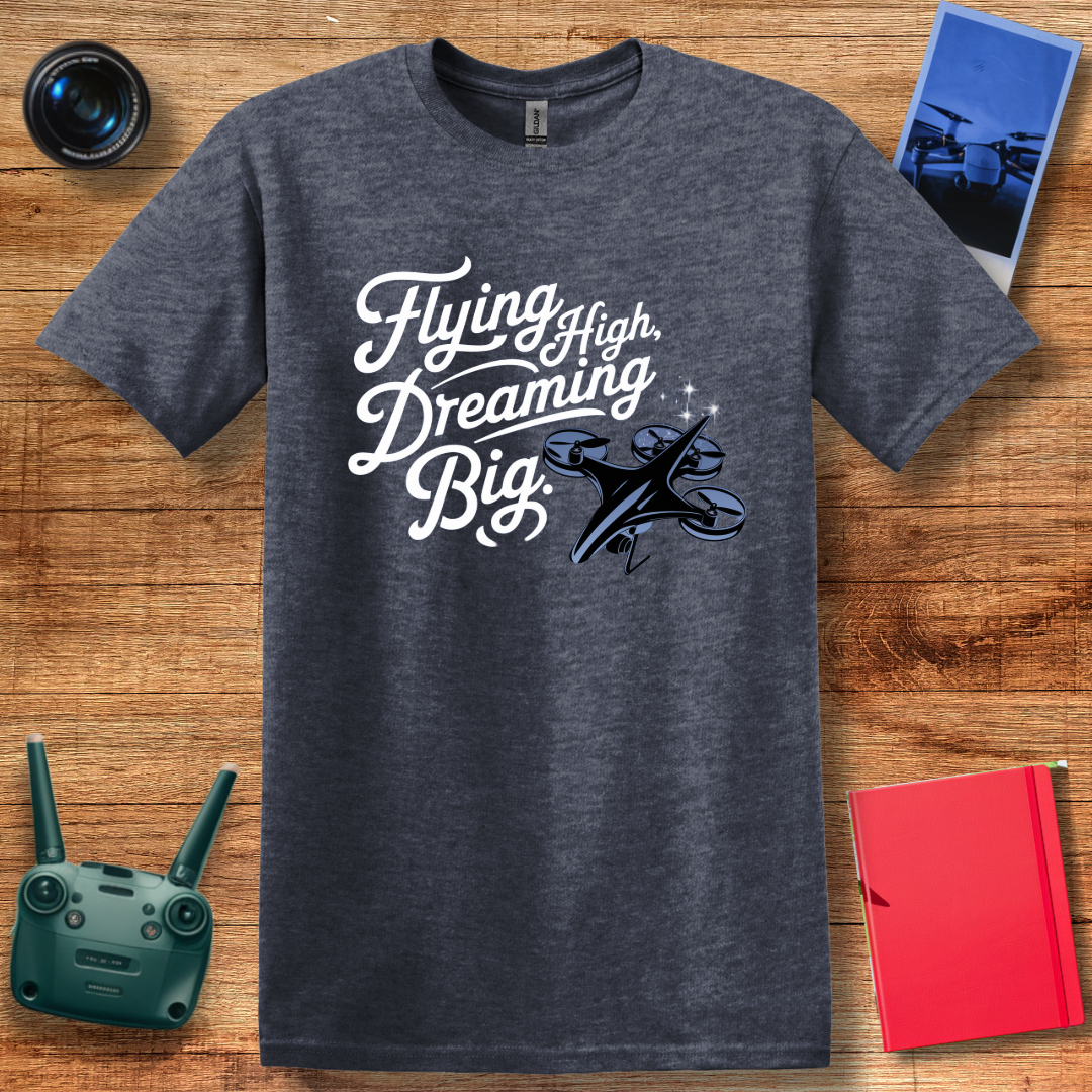 "Flying High, Dreaming Big" V2 Inspirational Drone Enthusiast T-Shirt