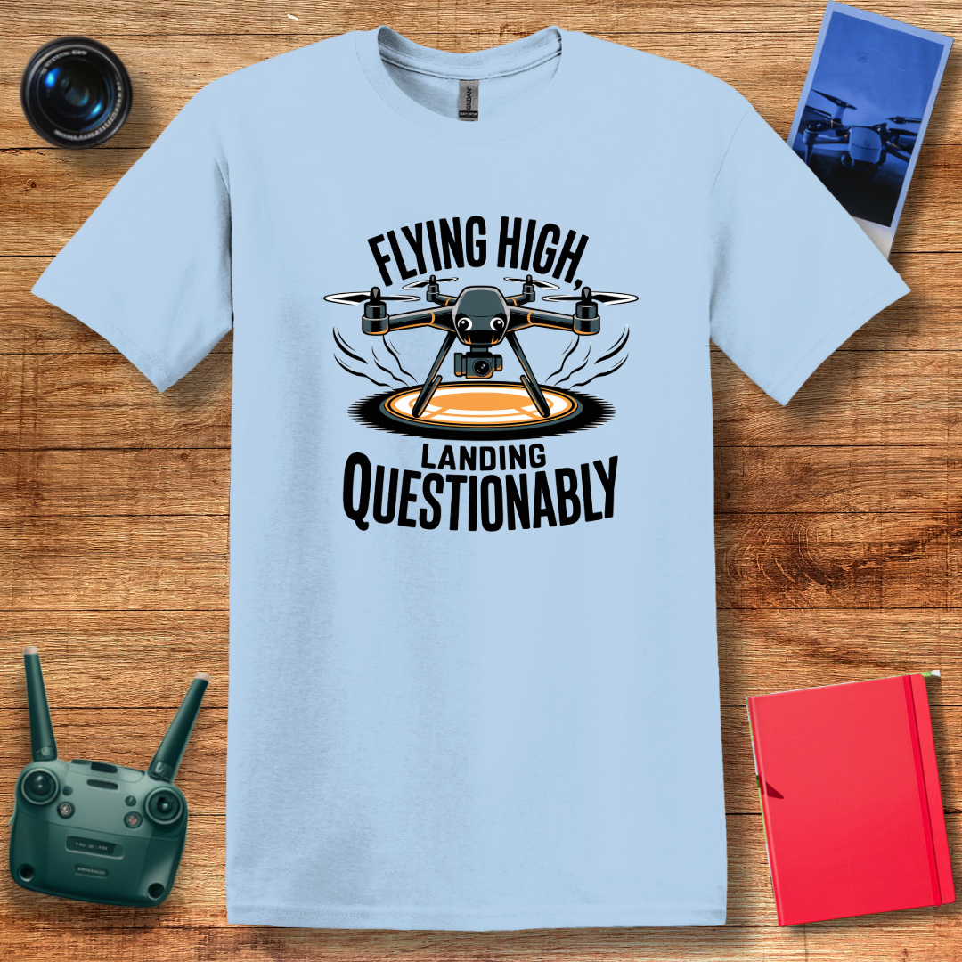 "Flying High, Landing Questionably" – Funny Drone Enthusiast T-Shirt