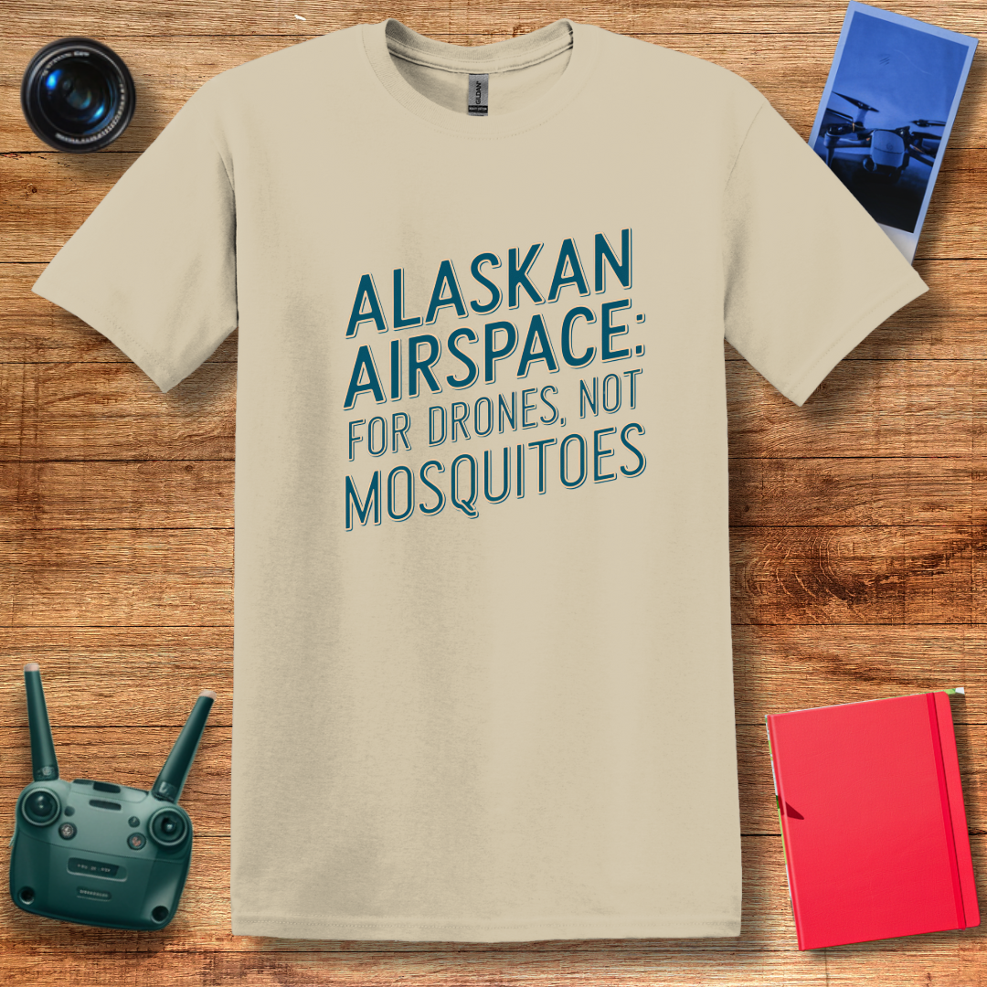"Alaskan Airspace: For Drones, Not Mosquitoes" - Funny Alaska Drone T-Shirt