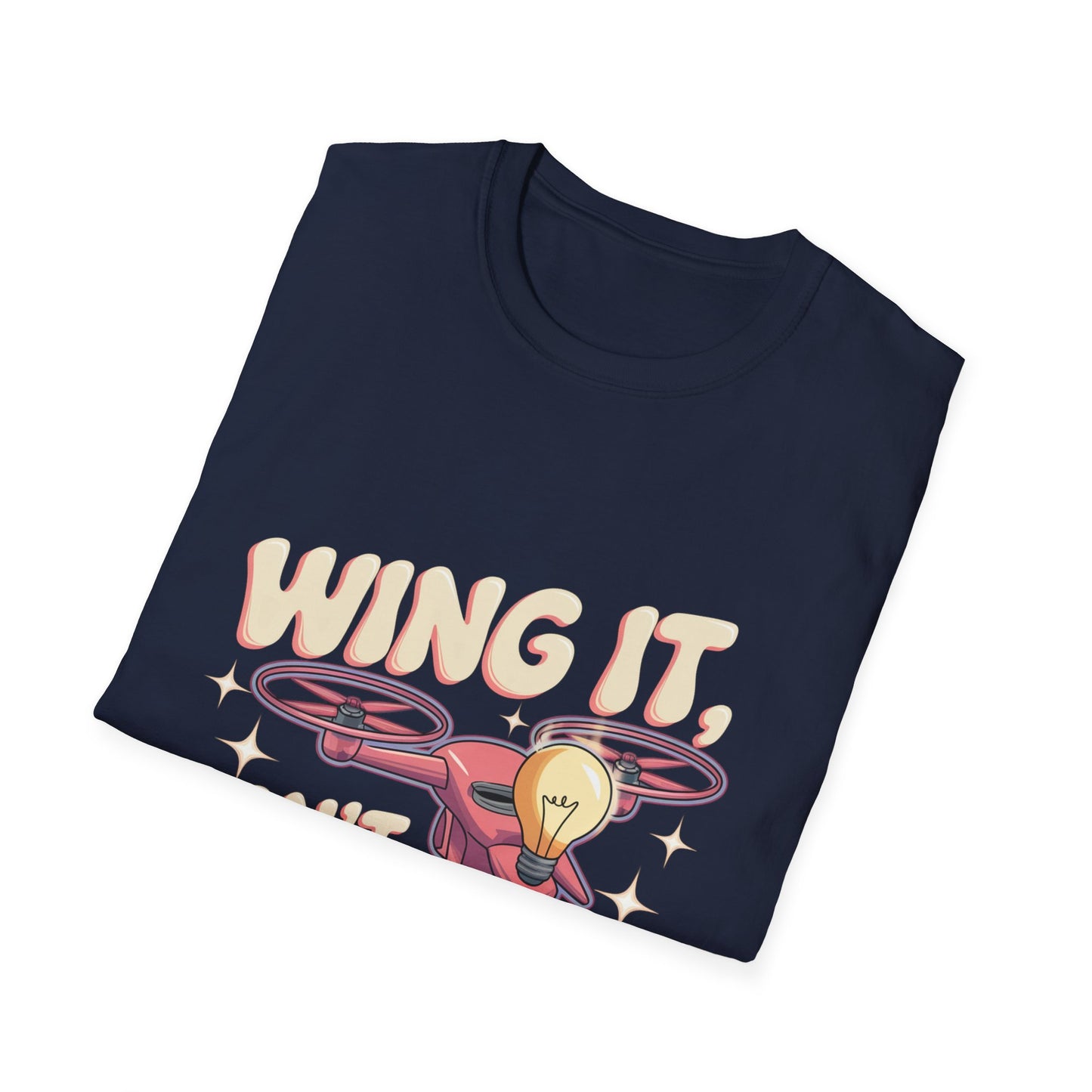 “Wing It, Don’t Overthink It” V2 Funny Drone T-Shirt