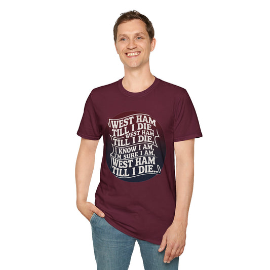 West Ham T-Shirt - 'West Ham Till I Die' -  West Ham United Fan Apparel Unisex Softstyle