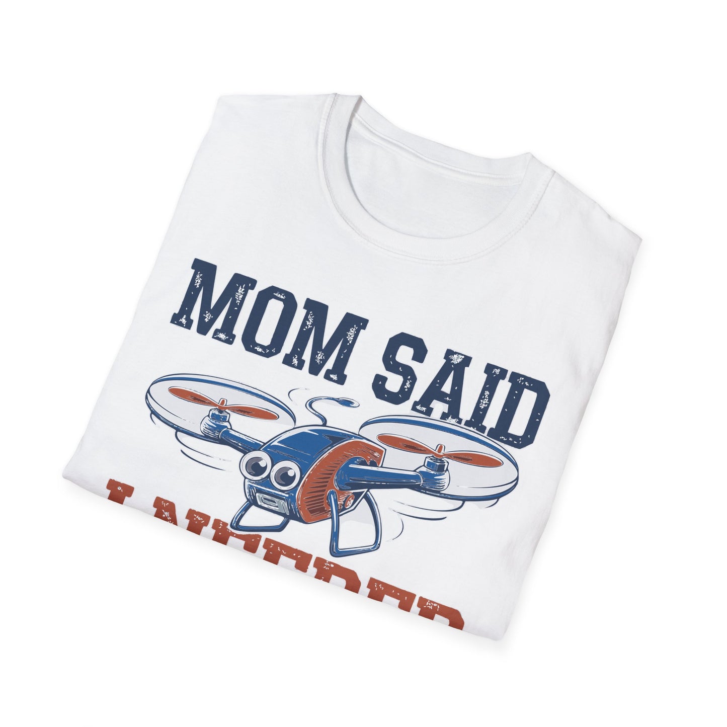 "Mom Said I Needed a Hobby… Here We Are!" Fun Drone T-Shirt