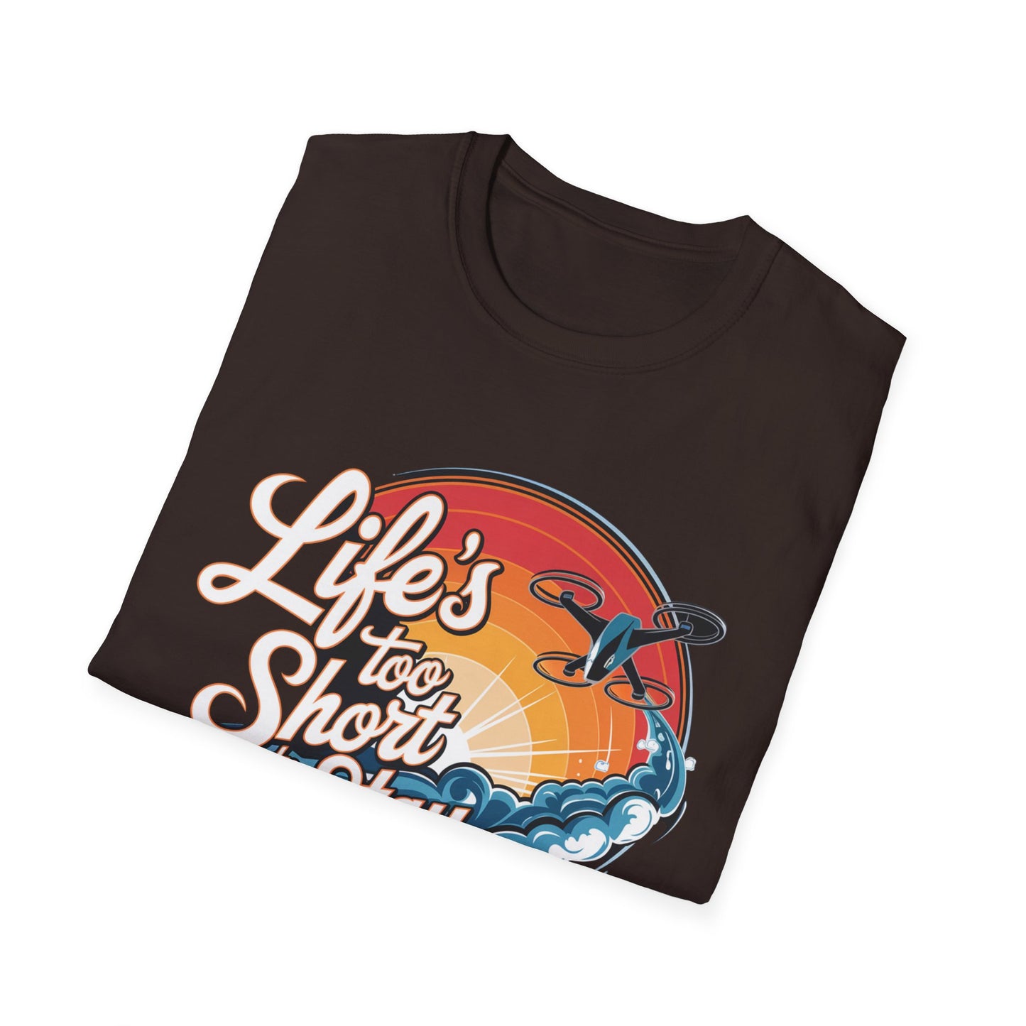 “Life’s Too Short to Stay Grounded” Inspirational Drone Enthusiast T-Shirt