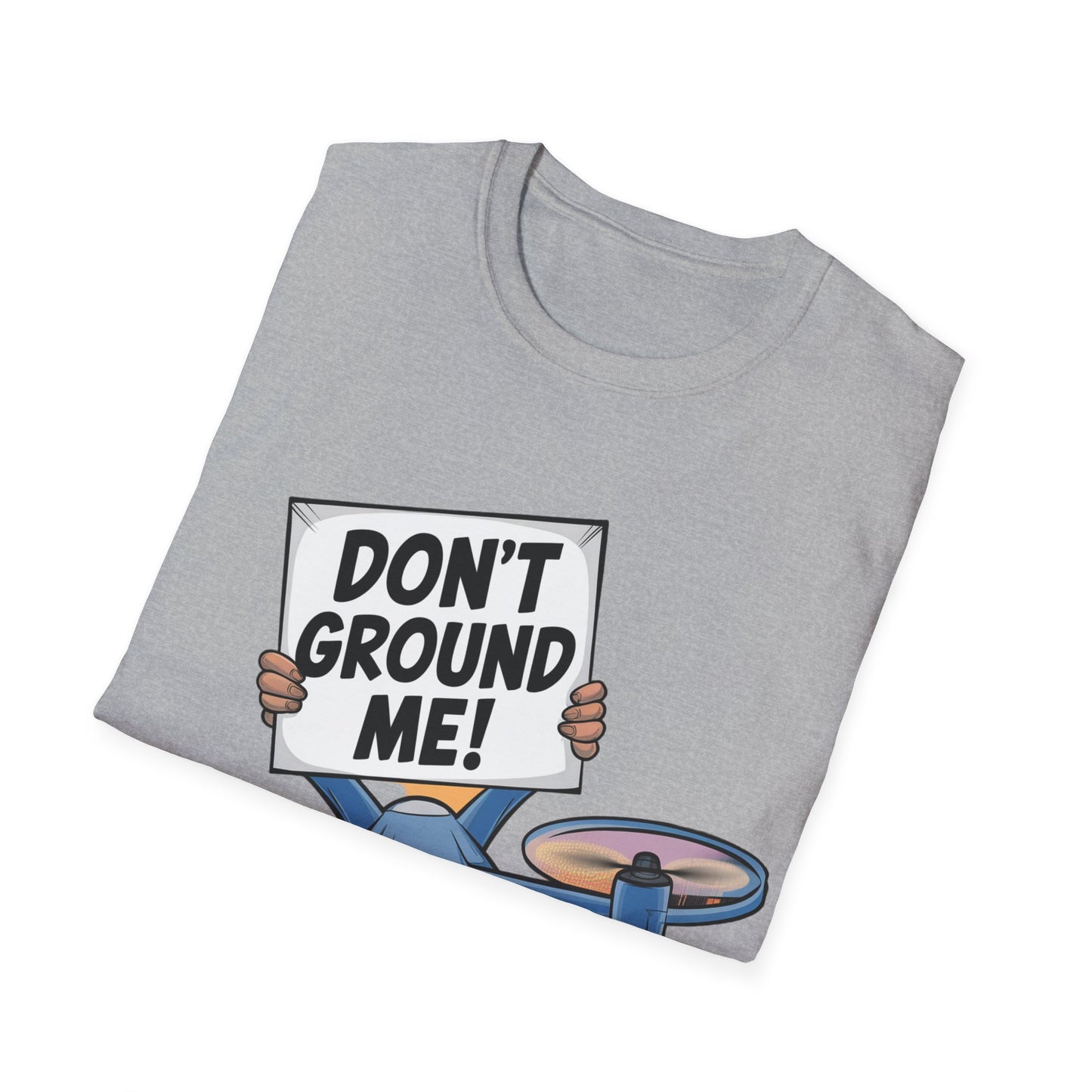 “Don’t Ground Me!” V2 Funny Drone T-Shirt