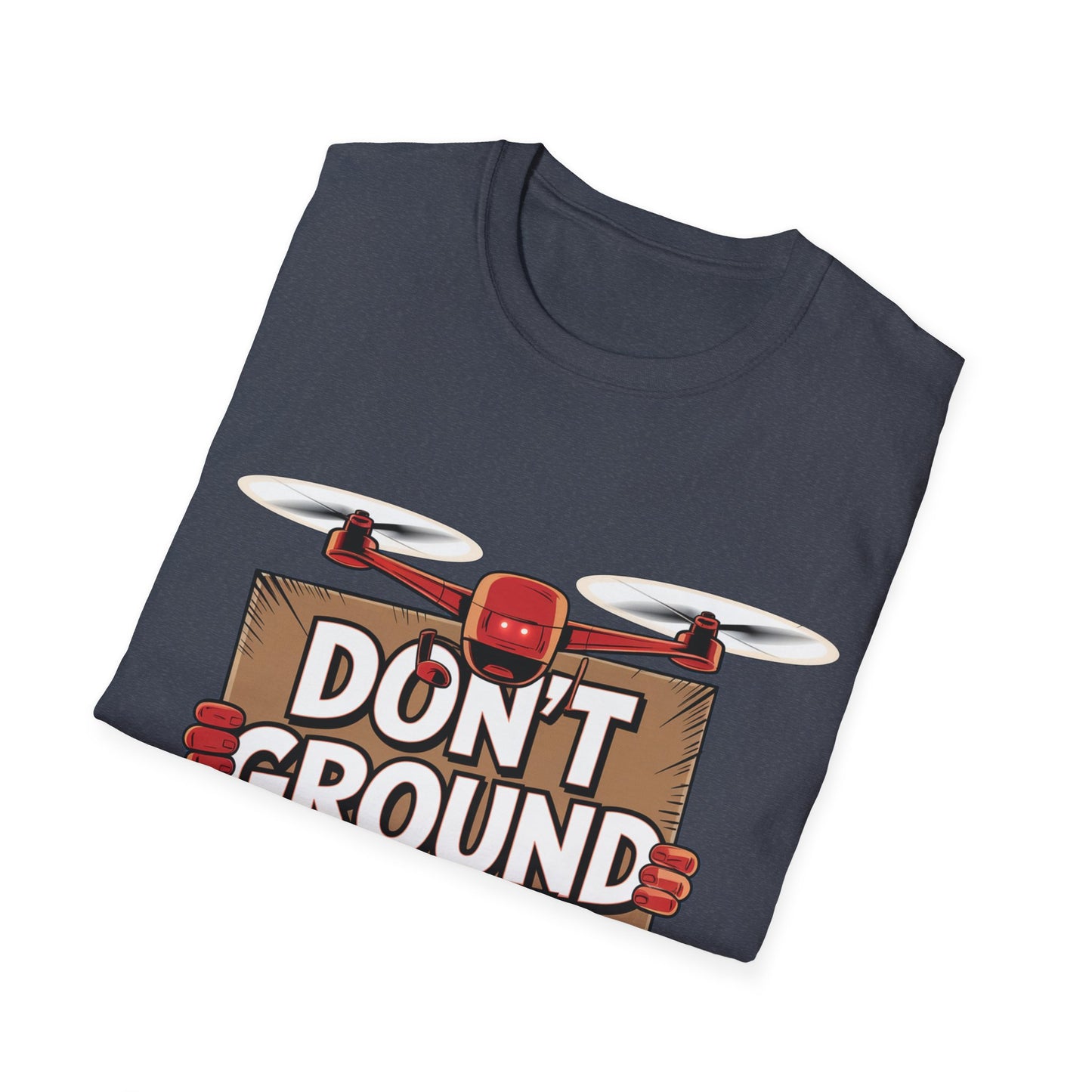 “Don’t Ground Me!” Funny Drone T-Shirt