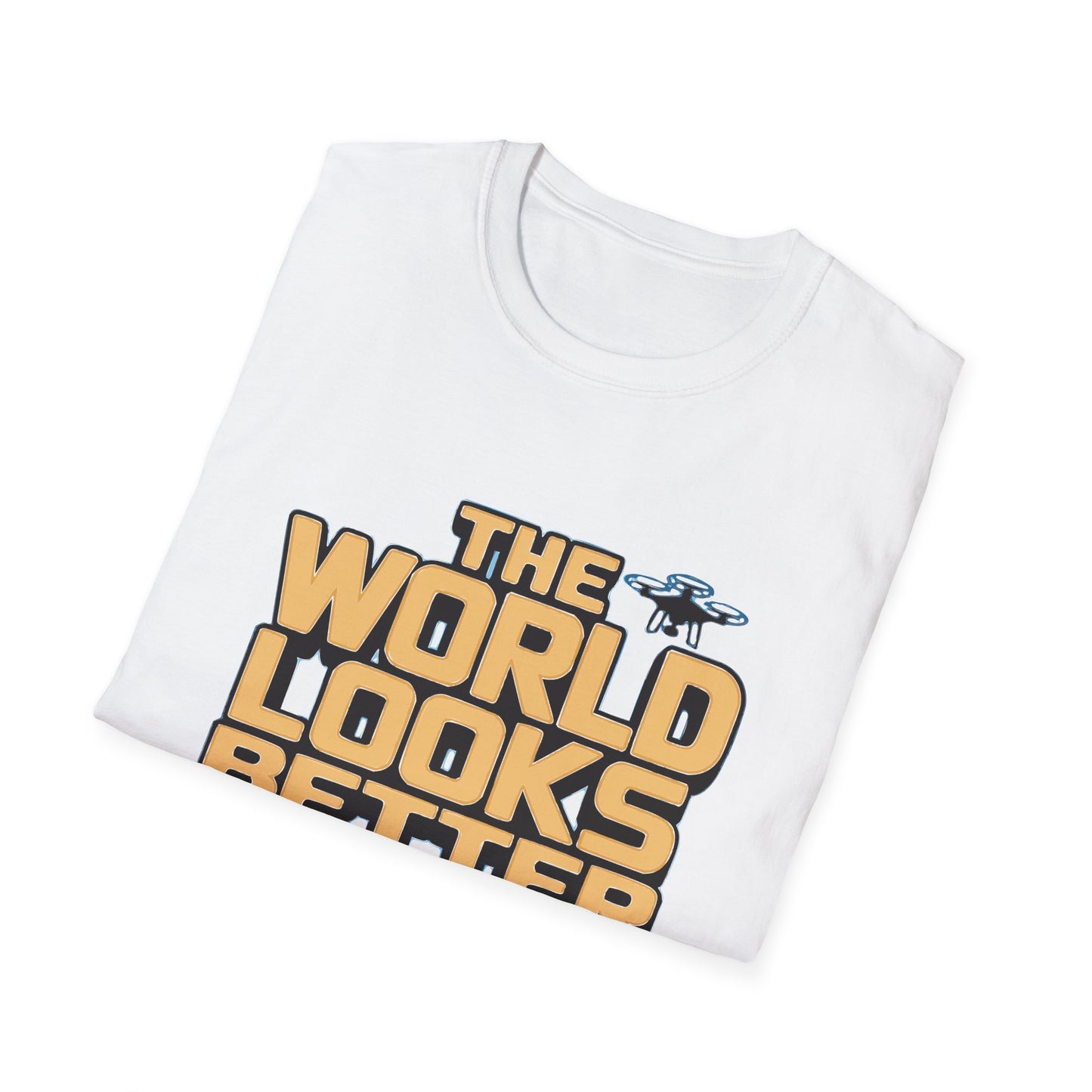 "The World Looks Better from Above" Adventure Drone T-Shirt