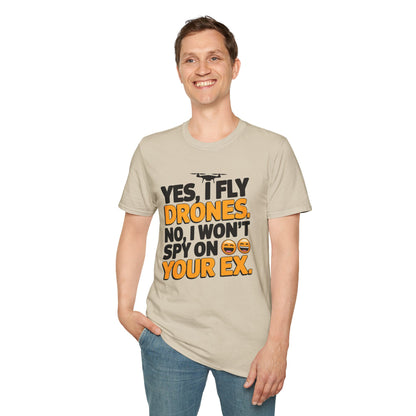 "Yes, I Fly Drones. No, I Won’t Spy on Your Ex." - Funny Drone Pilot T-Shirt - V2