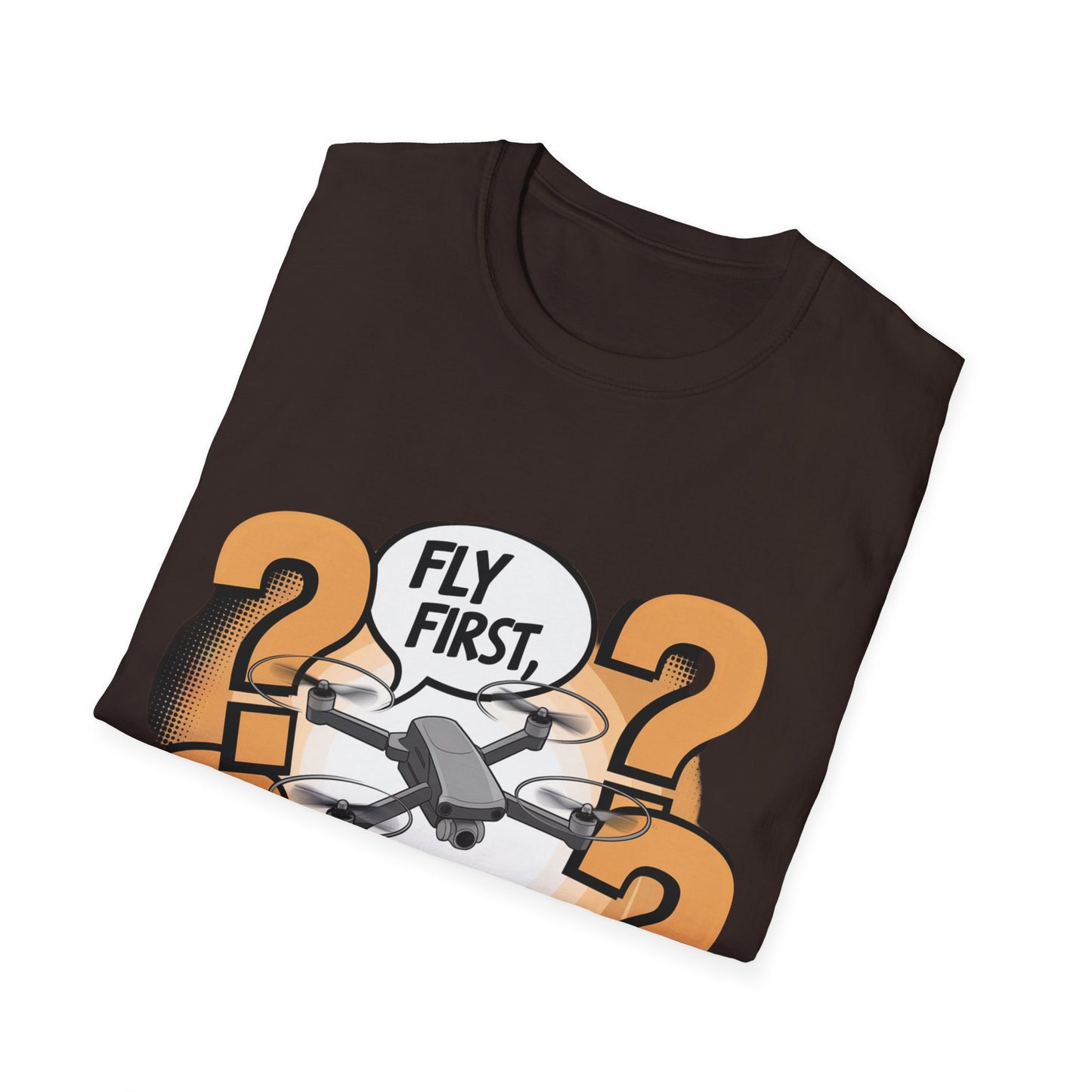 “Fly First, Ask Questions Later” Funny Drone T-Shirt