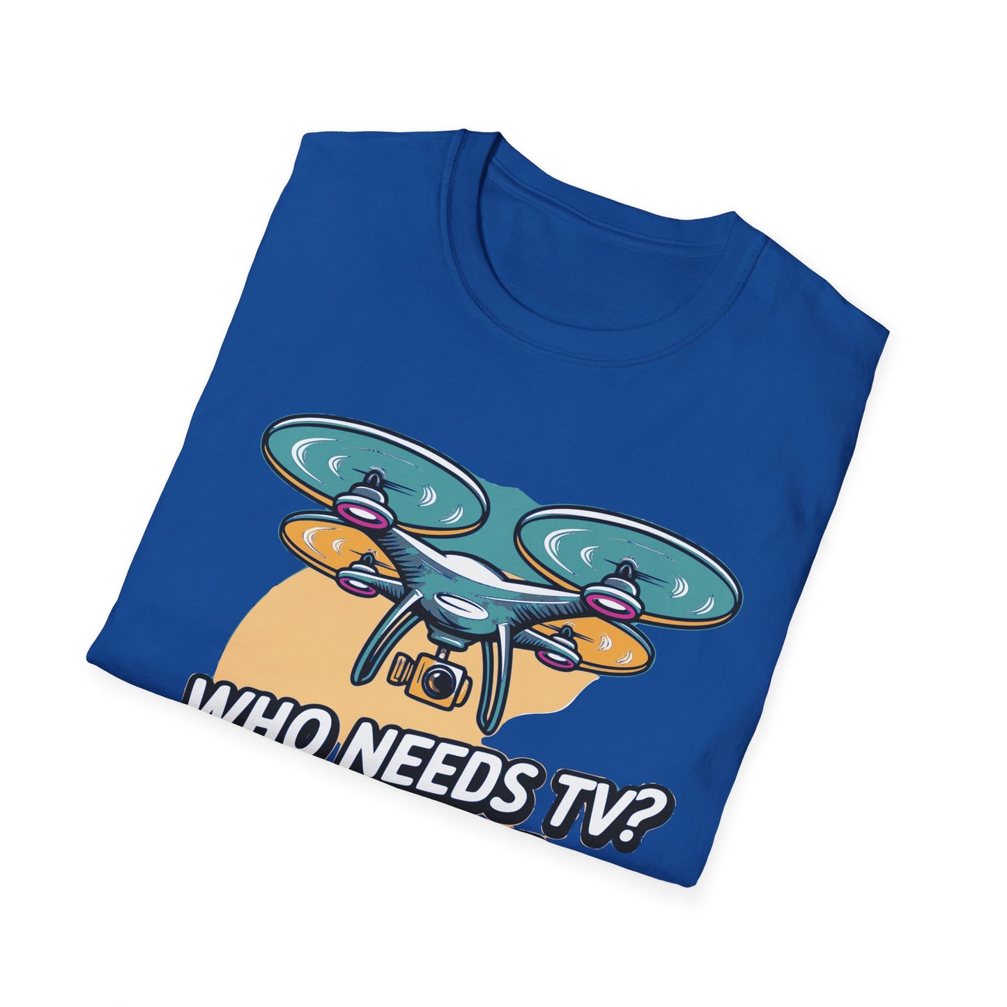 "Who Needs TV? We Have Drones!" V2 Funny Drone T-Shirt