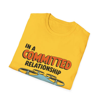 "In a Committed Relationship with My Drone" Humorous T-Shirt