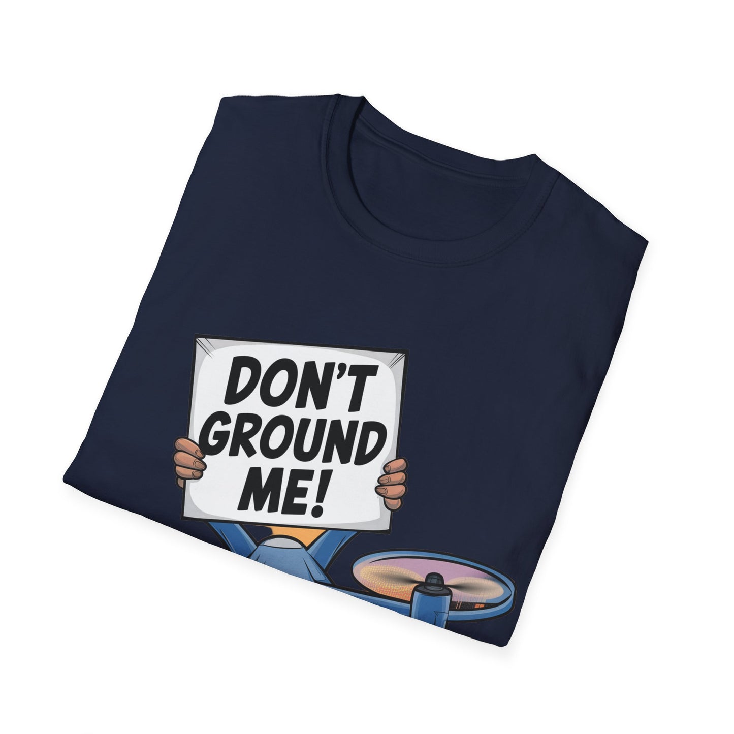 “Don’t Ground Me!” V2 Funny Drone T-Shirt