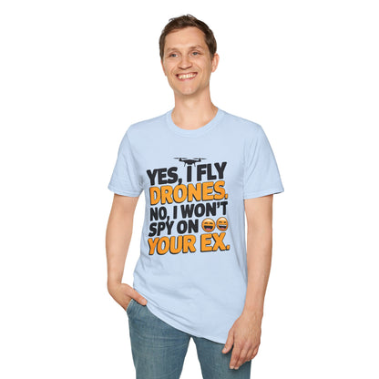 "Yes, I Fly Drones. No, I Won’t Spy on Your Ex." - Funny Drone Pilot T-Shirt - V2