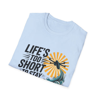 “Life’s Too Short to Stay Grounded” V2 Inspirational Drone Enthusiast T-Shirt