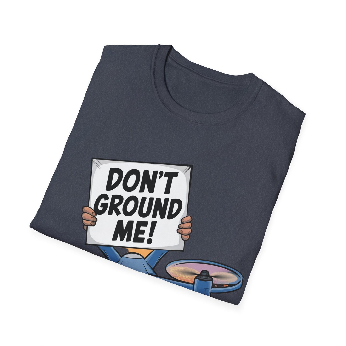 “Don’t Ground Me!” V2 Funny Drone T-Shirt