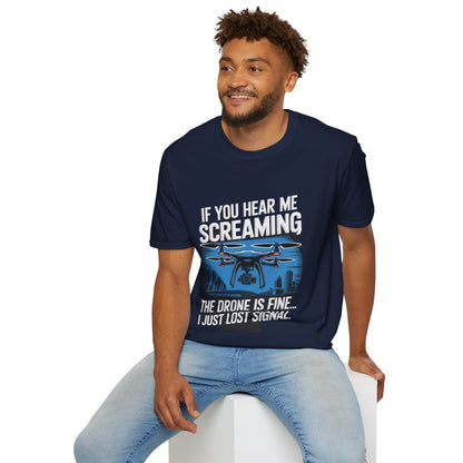 "If You Hear Me Screaming, The Drone Is Fine… I Just Lost Signal!"  - Funny Drone Pilot T-Shirt