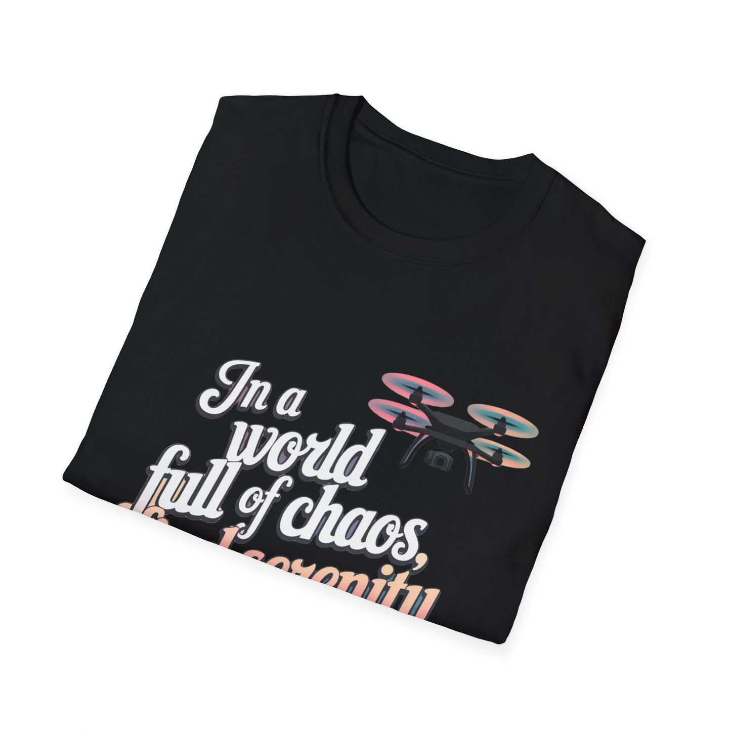 "In a World Full of Chaos, Find Serenity in the Skies" Inspirational Drone T-Shirt