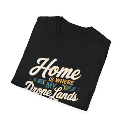 “Home Is Where My Drone Lands” Drone Pilot Inspirational T-Shirt