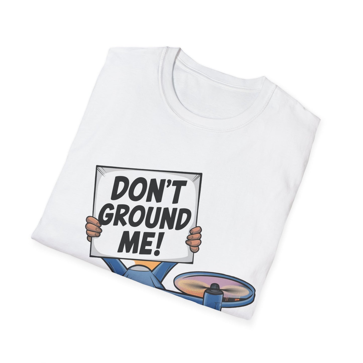 “Don’t Ground Me!” V2 Funny Drone T-Shirt