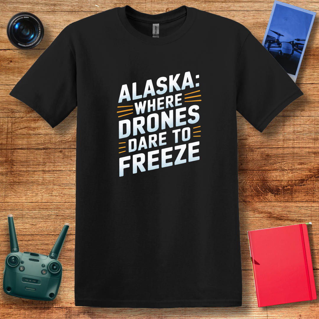 "Alaska: Where Drones Dare to Freeze" V2 - Funny Alaska Drone T-Shirt