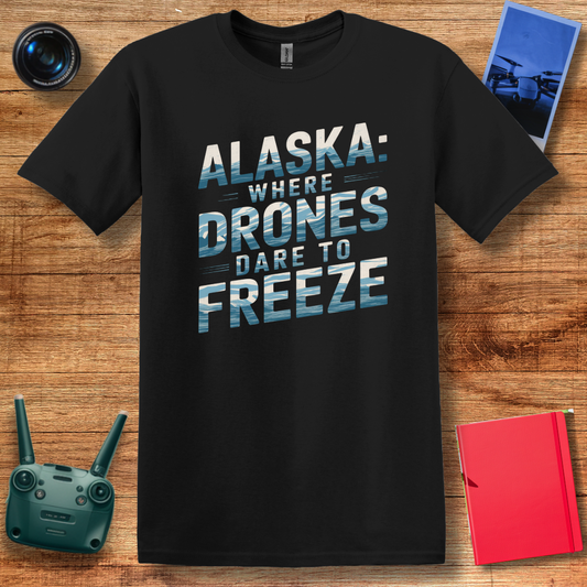 "Alaska: Where Drones Dare to Freeze" - Funny Alaska Drone T-Shirt