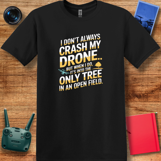 "I Don’t Always Crash My Drone… But When I Do…" - Funny Drone Pilot T-Shirt - V2