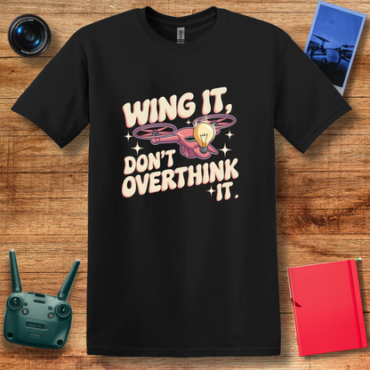 “Wing It, Don’t Overthink It” V2 Funny Drone T-Shirt