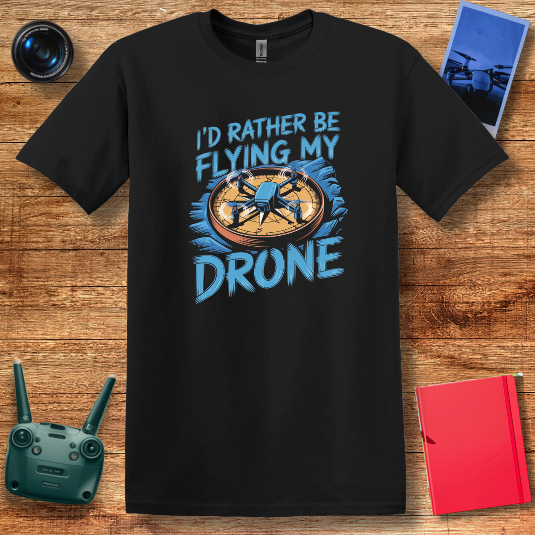 “I’d Rather Be Flying My Drone” Inspirational Drone T-Shirt