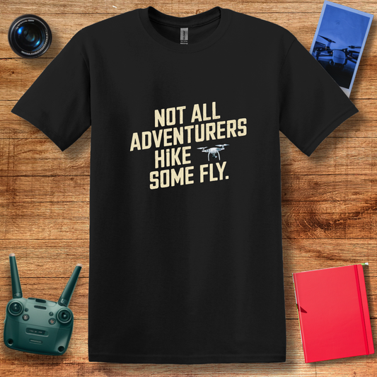 "Not All Adventurers Hike—Some Fly" Inspirational Drone T-Shirt