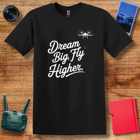 "Dream Big, Fly Higher" Inspirational Drone T-Shirt