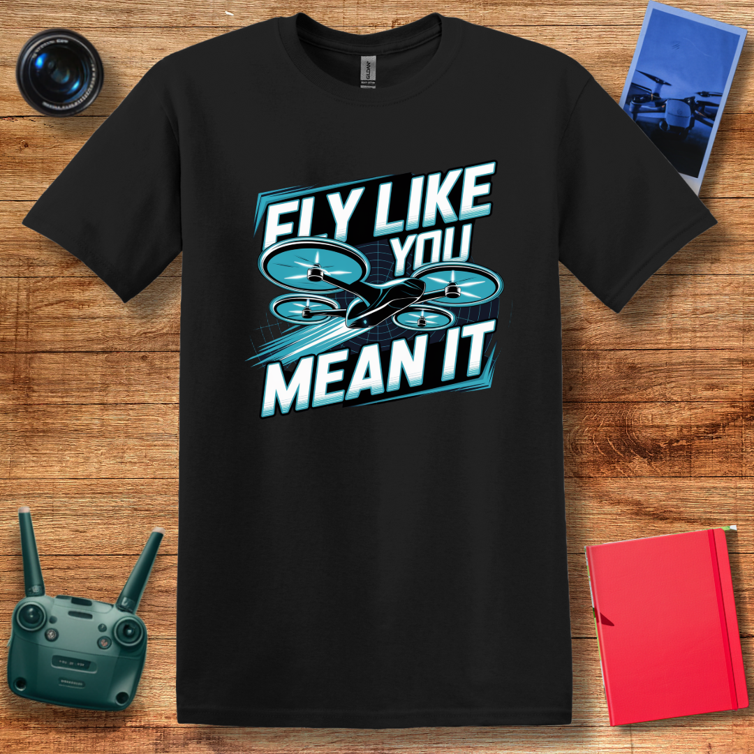 "Fly Like You Mean It" Drone Enthusiast T-Shirt