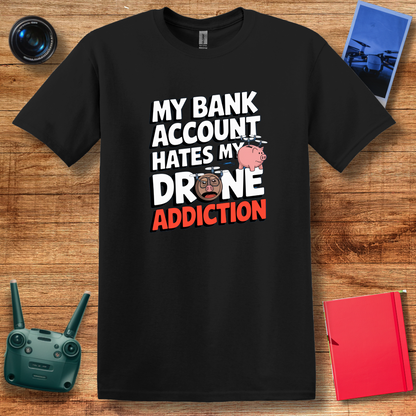 "My Bank Account Hates My Drone Addiction" Funny T-Shirt