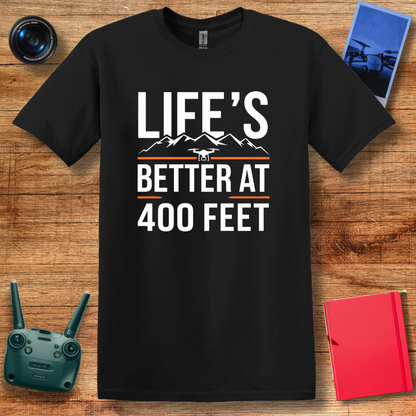 "Life’s Better at 400 Feet" Minimalist Drone T-Shirt