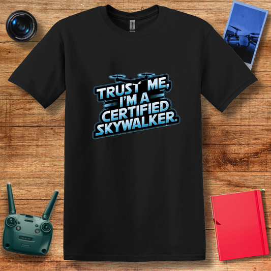 "Trust Me, I’m a Certified Skywalker" Funny Drone Enthusiast T-Shirt