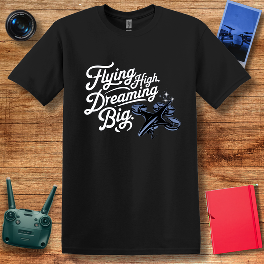 "Flying High, Dreaming Big" V2 Inspirational Drone Enthusiast T-Shirt