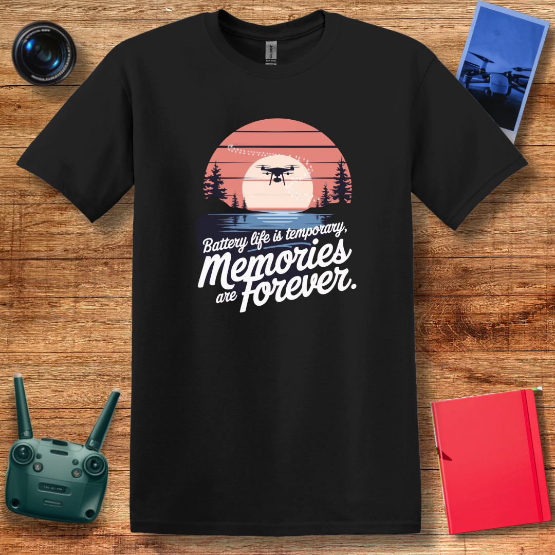 "Battery Life Is Temporary; Memories Are Forever" Inspirational Drone T-Shirt