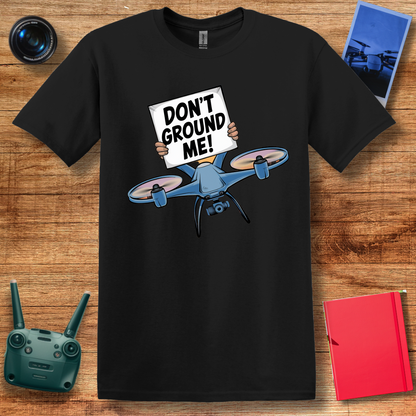 “Don’t Ground Me!” V2 Funny Drone T-Shirt