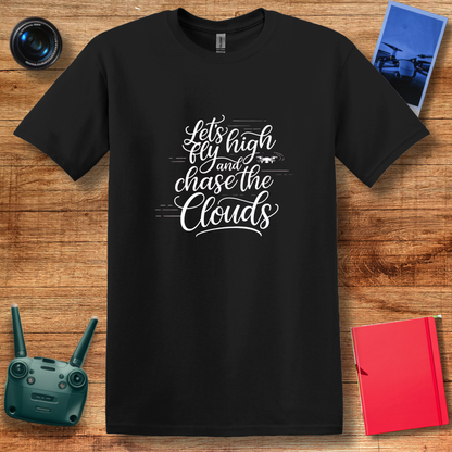 "Let’s Fly High and Chase the Clouds" Inspirational Drone Enthusiast T-Shirt