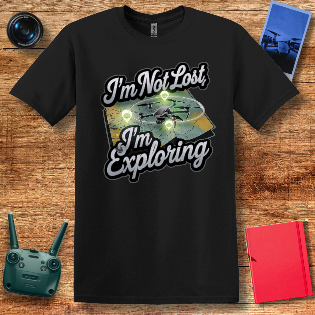 “I’m Not Lost, I’m Exploring” Drone Adventure T-Shirt