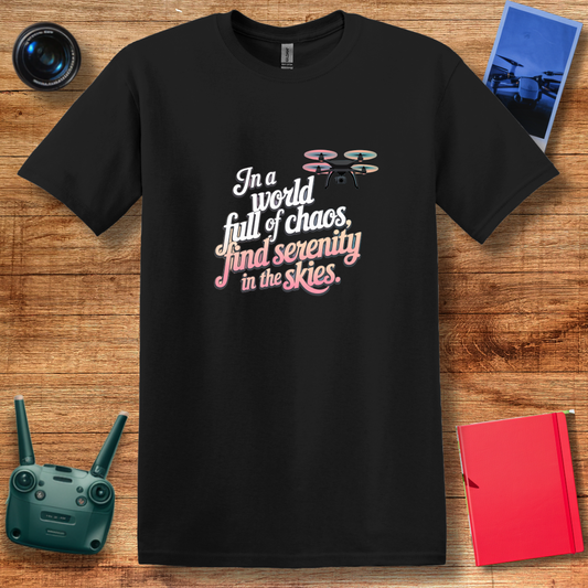 "In a World Full of Chaos, Find Serenity in the Skies" Inspirational Drone T-Shirt