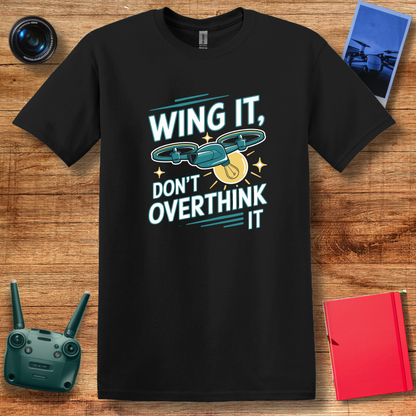 “Wing It, Don’t Overthink It” Funny Drone T-Shirt